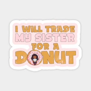 I will trade my sister for a donut Magnet