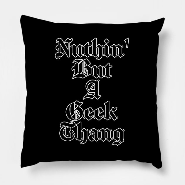 Nuthin' But A Geek Thang Pillow by MiamiTees305