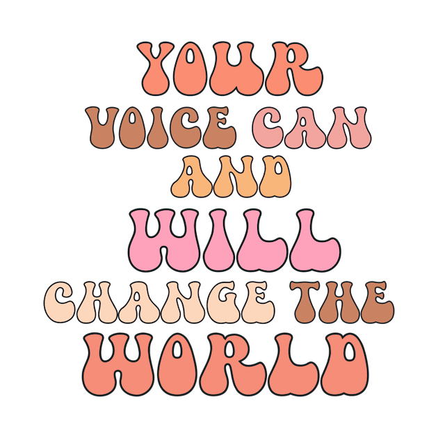 Your voice can no will change the world by TheLushHive