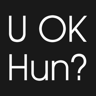U OK Hun? | R U OK Hun? | Are You OK Hun? | White Print T-Shirt