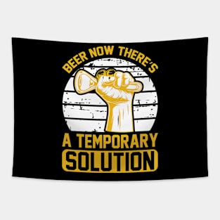 Beer Now There's A Temporary Solution T Shirt For Women Men Tapestry