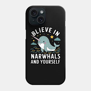 Believe in Narwhals and yourself Phone Case