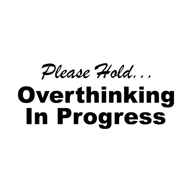 Please Hold Overthinking In Progress Sayings Sarcasm Humor Quotes by ColorMeHappy123