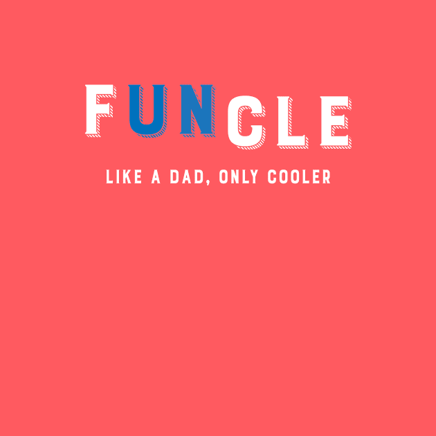 Funcle! Like A Dad Only Cooler! Funny Best Uncle Gifts by teemaniac