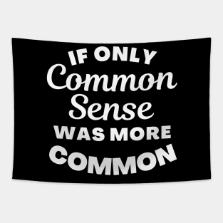 If Only Common Sense Was More Common. Funny Saying. Tapestry