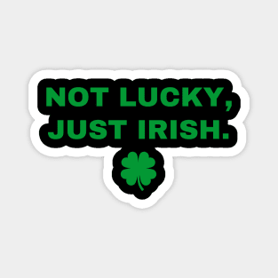 Not Lucky Just Irish Magnet