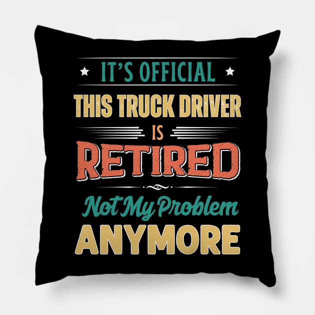 Truck Driver Retirement Funny Retired Not My Problem Anymore Pillow by egcreations