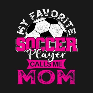 My Favorite Soccer Player Calls Me Mom Mother Gift T-Shirt