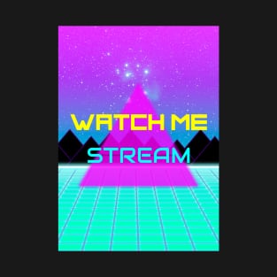 watch me stream T-Shirt