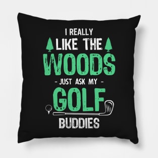 Golfing Is Best Spent in the Woods Pillow