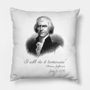 I Will Do It Tomorrow - Thomas Jefferson Pillow