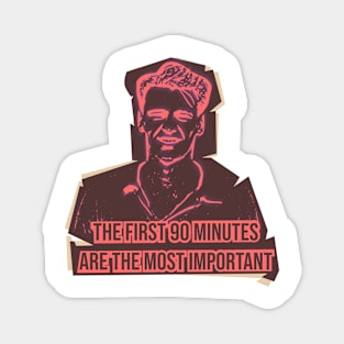 The first 90 minutes,are the most important.Quote football Magnet