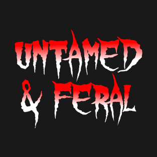 Untamed & Feral T-Shirt