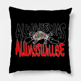 Always ways always will be Aboriginal Land - Platypus Pillow