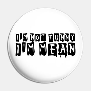 I'm not funny I'm mean Pin