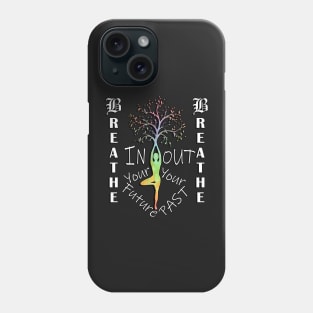 Motivational Quotes & Yoga Graphic Breathe In Your Future, Out Your Past Inspirational Quote Phone Case