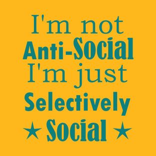 I am not Anti Social, I am just Selectively Social. T-Shirt