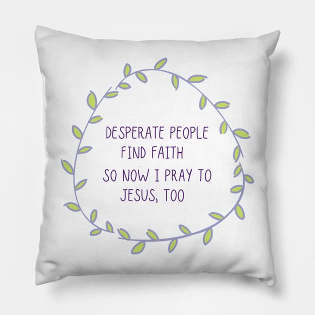 Desperate People Find Faith Pillow by GrellenDraws