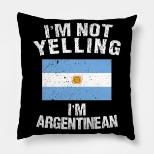 I'm Not Yelling I'm Argentinean Pillow