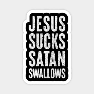 Jesus Sucks, Satan Swallows Magnet