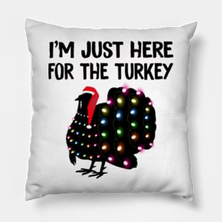 I'm Just Here For The Turkey Funny Thanksgiving 2022 Gift Pillow