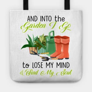 And Into The Garden, I Go To Lose My Mind & Find My Soul Tote