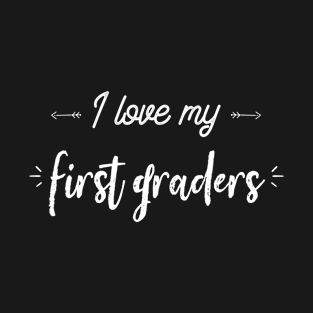 I Love My First Graders First Grade Teacher Sayings Cute T-Shirt