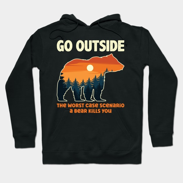 Go Outside Worst Case Scenario A Bear Kills You T-Shirt Gift Go Outside Worst Case Scenario A Bear Kills You T-Shirt Gift