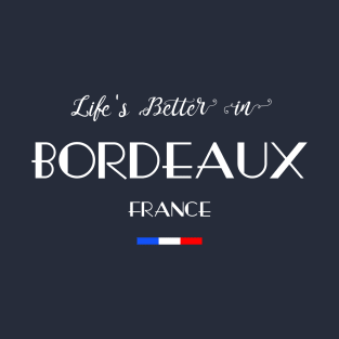 Life's Better in BORDEAUX French Flag T-Shirt