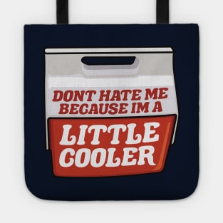 Don't Hate Me Because I'm a Little Cooler Tote