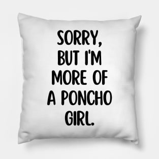 I'm more of a poncho girl Pillow