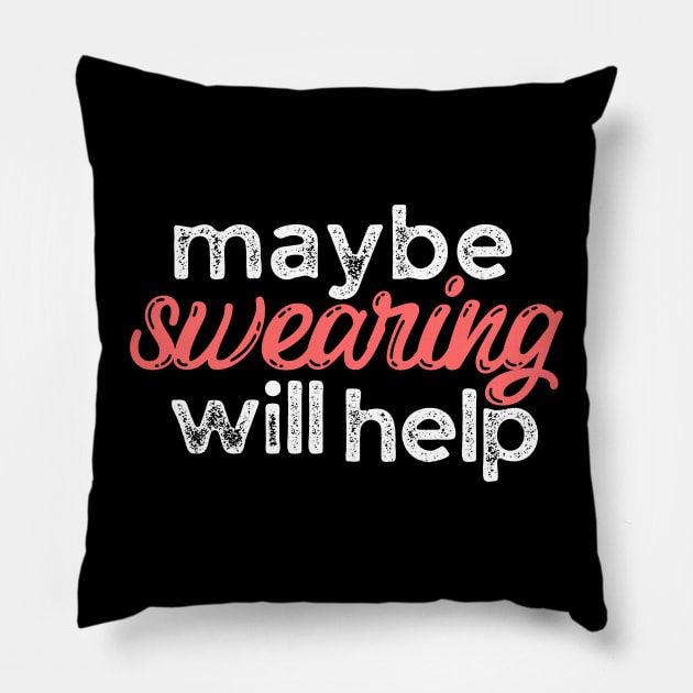 Maybe Swearing Will Help Pillow by Teewyld