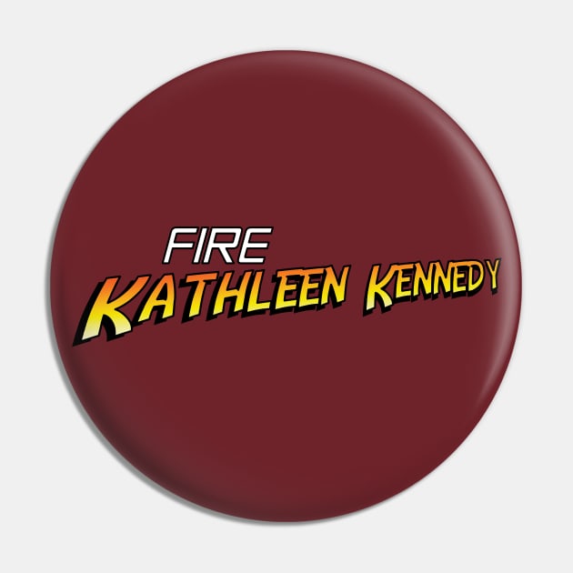 Fire Kathleen Kennedy Pin by The Libertarian Frontier 