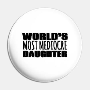 World's Most Mediocre Daughter Pin