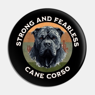 Strong and Fearless Cane Corso Pin