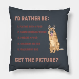 Rather be with my GSD! Pillow