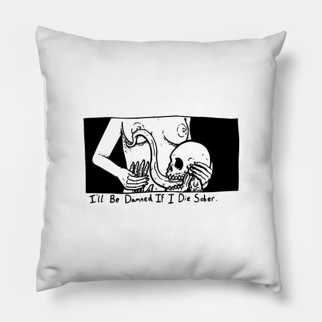 I'll Be Damned If I Die Sober Pillow by MaxGraphic