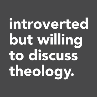 Introverted but willing to discuss theology T-Shirt