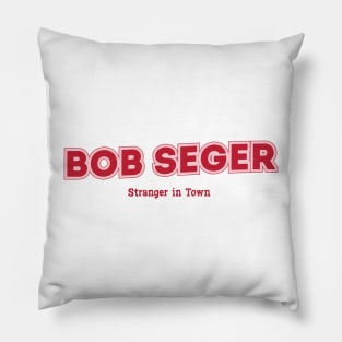 Bob Seger Stranger in Town Pillow