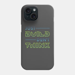 Just Build, Don't Think! Phone Case