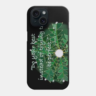 Do Your Best Instead of Trying to be Perfect Phone Case