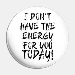 I don't have the Energy for you Today! Pin