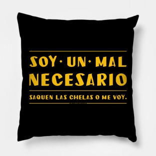 soy un mal necesario. saquen la cerveza. Pillow