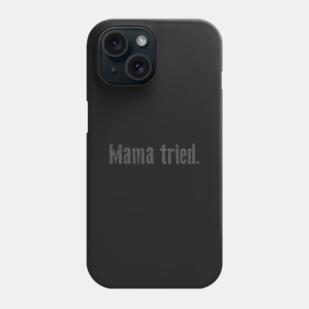 Mama tried. Phone Case by artbitz