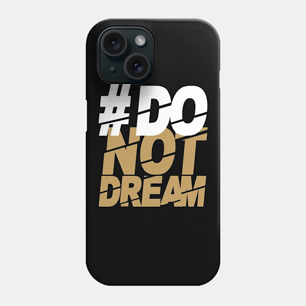 #Do | not dream Phone Case by Die Designwerkstatt