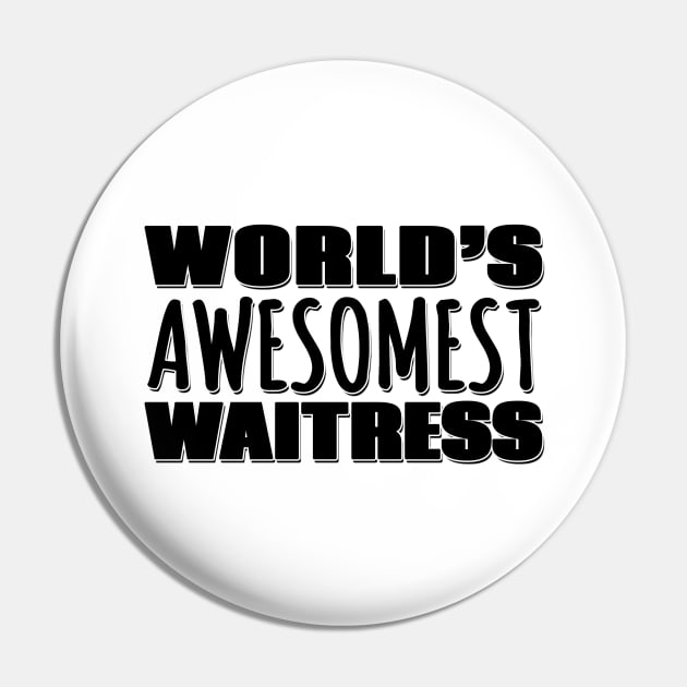 World's Awesomest Waitress Pin by Mookle