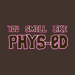 You Smell Like Phys-ed movie quote shirt T-Shirt