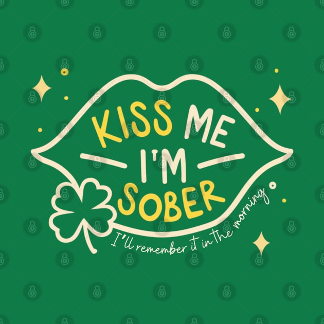 Kiss Me I'm Sober I'll Remember It In The Morning by SOS@ddicted