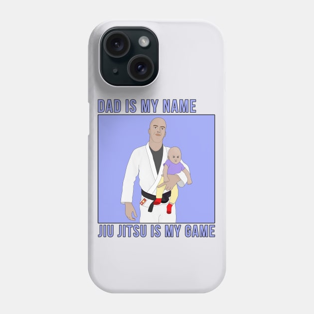 Dad Is My Name Jiu Jitsu Is My Game Phone Case by DiegoCarvalho