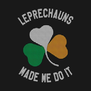 St Patrick's Day - Leprechauns Made Me Do It Funny St Paddy's Day T-Shirt